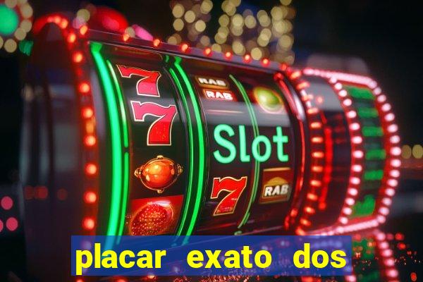 placar exato dos jogos de hoje 365